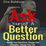 Ask Yourself A Better Question