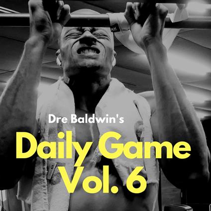 Dre Baldwin's Daily Game Vol. 6