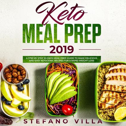 Keto Meal Prep 2019: A Step by Step 30-Days Meal Prep Guide to Make Delicious and Easy Ketogenic Recipes for a Rapid Weight Loss