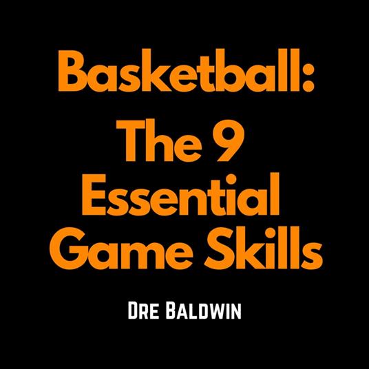 Basketball: The 9 Essential Game Skills