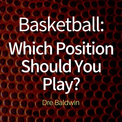 Basketball: Which Position Should You Play?