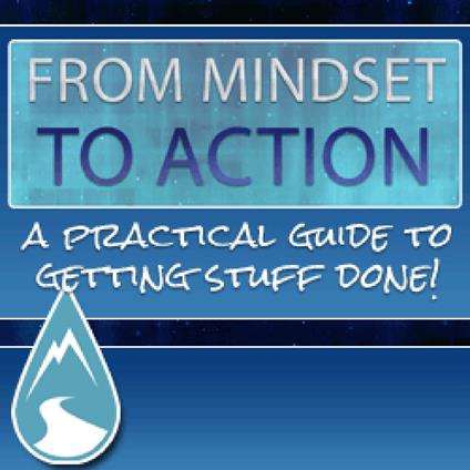 From Mindset To Action - The Step-By-Step Course to Achieving Any Goal in Business or Personal Life