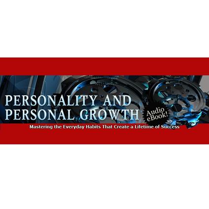 Personality and Personal Growth - Proven Ways to help You Overcome Some Specific Life Challenges