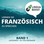 Lernen Sie Französisch zu sprechen. Band 1.