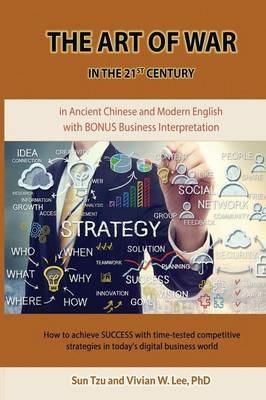 The Art of War in the 21st Century: How to achieve SUCCESS w/ time-tested competitive strategies (Softcover): ... in today's digital business world - Vivian W Lee,Sun Tzu - cover