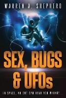 Sex, Bugs & UFOs - Warren A Shepherd - cover