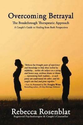 Overcoming Betrayal: The Breakthrough Therapeutic Approach A Couples Guide to Healing from Both Perspectives - Rebecca Rosenblat - cover