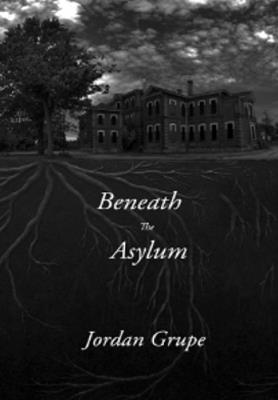 Beneath the Asylum - Jordan Grupe - cover