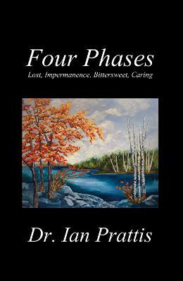 Four Phases: Lost, Impermanence, Bittersweet, Caring - Ian Prattis - cover