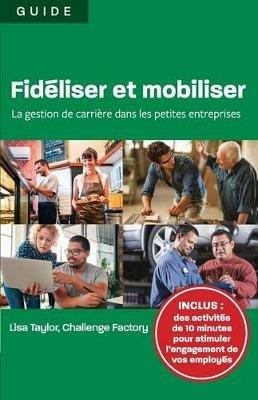 Fideliser et mobiliser: la gestion de carriere dans les petites entreprises - Lisa Taylor - cover