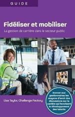 Fidiliser et mobiliser: La gestion de carriere dans le secteur public