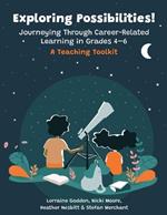 Exploring Possibilities! Journeying Through Career-Related Learning in Grades 4-6: A Teaching Toolkit