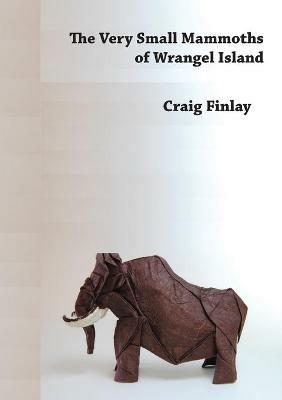 The Very Small Mammoths of Wrangel Island - Craig Finlay - cover