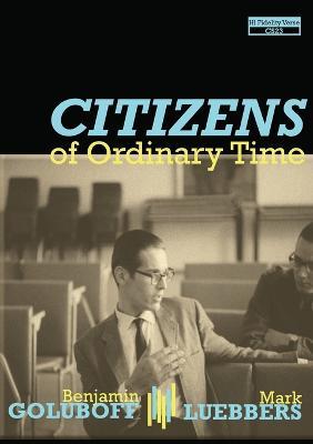 Citizens of Ordinary Time - Benjamin Goluboff,Mark Luebbers - cover