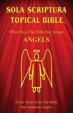 Sola Scriptura Topical Bible: Angels