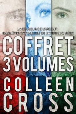 La Couleur de l'argent: Enquetes criminelles de Katerina Carter: Coffret 3 volumes - Colleen Cross - cover