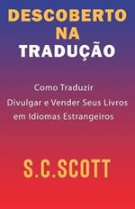 Descoberto Na Traducao: Como Traduzir, Divulgar e Vender Seus Livros em Idiomas Estrangeiros