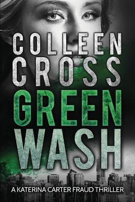 Greenwash: An Environmental Thriller: A totally gripping thriller with a killer twist - Colleen Cross - cover