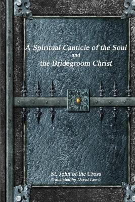 A Spiritual Canticle of the Soul and the Bridegroom Christ - St John Of the Cross - cover