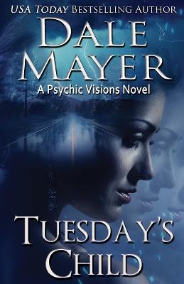 Tuesday's Child: A Psychic Visions Novel - Dale Mayer - cover