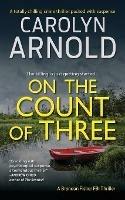 On the Count of Three: A totally chilling crime thriller packed with suspense - Carolyn Arnold - cover