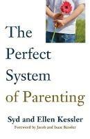 The Perfect System of Parenting - Sid Kessler,Ellen Kessler - cover