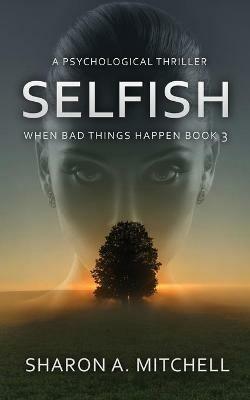 Selfish: A Psychological Thriller - Sharon A Mitchell - cover