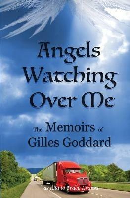 Angels Watching Over Me: The Memoirs of Gilles Goddard - Tracy Krauss,Gilles Goddard - cover