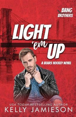 Light 'em Up: A Bears Hockey Novel - Kelly Jamieson - cover