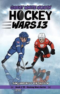 Hockey Wars 13: Great White North - Sam Lawrence,Ben Jackson - cover