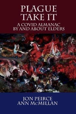 Plague Take It: A COVID Almanac By and About Elders - cover