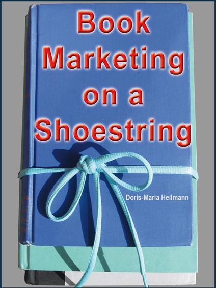 Book Marketing on a Shoestring - How Authors Can Promote their Books Without Spending a Lot of Money