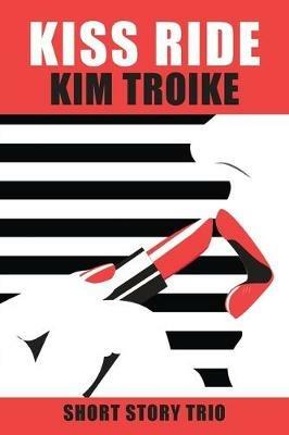 Kiss Ride: Short Story Trio - Kim Troike,Caroline Clemens - cover