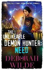 The Unlikeable Demon Hunter: Need: A Devilishly Funny Urban Fantasy Romance