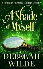 A Shade of Myself: A Humorous Paranormal Women's Fiction