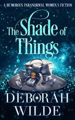 The Shade of Things: A Humorous Paranormal Women's Fiction