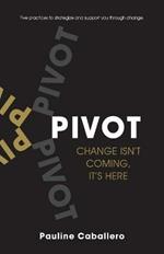 PIVOT: Five Practices to Strategize and Support You Through Change