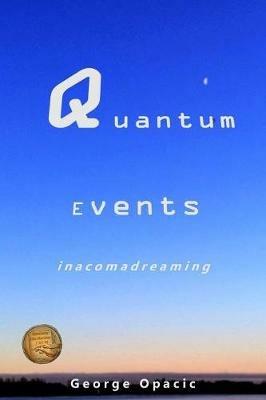 Quantum Events: in a coma dreaming - George Opacic - cover