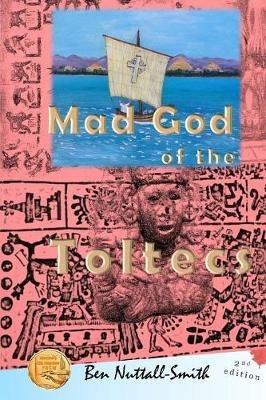 Mad God of the Toltecs: 2nd edition - Ben Nuttall-Smith - cover