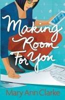 Making Room For You: (Having it All Book 2) - Maryann Clarke - cover