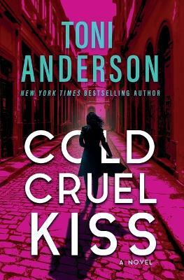 Cold Cruel Kiss: A heart-stopping and addictive romantic thriller - Toni Anderson - cover