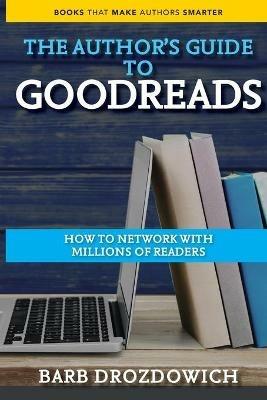 An Author's Guide to Goodreads: How to Network with Millions of Readers - Barb Drozdowich - cover