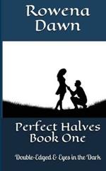 Perfect Halves Book One: Double-Edged & Eyes in the Dark