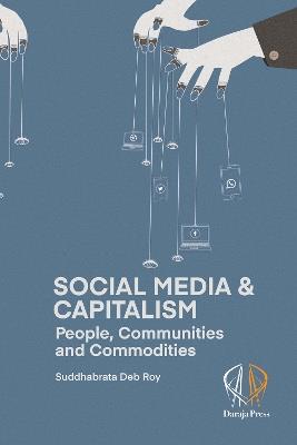 Social Media And Capitalism: People, Communities and Commodities - Suddhabrata Deb Roy - cover