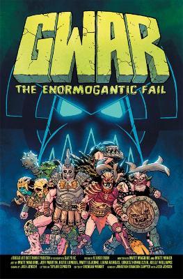 Gwar: The Enormogantic Fail - Matt Miner,Matt Maguire - cover