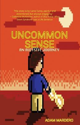 Uncommon Sense: An Autistic Memoir - Adam Mardero - cover