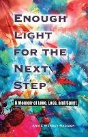 Enough Light for the Next Step: A Memoir of Love, Loss, and Spirit - Annie Wenger-Nabigon - cover