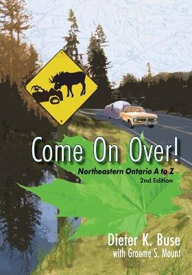 Come on Over!: Northeastern Ontario A to Z - Dieter Buse - cover