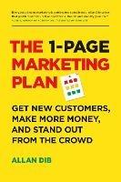 The 1-Page Marketing Plan: Get New Customers, Make More Money, And Stand out From The Crowd - Allan Dib - cover