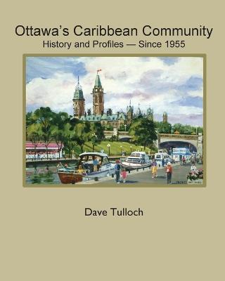 Ottawa's Caribbean Community since 1955: History and Profiles - Dave Tulloch - cover